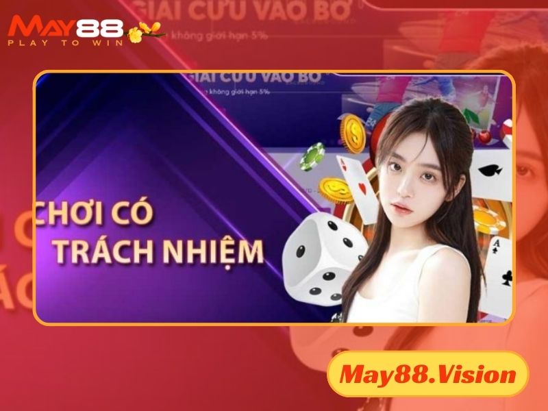 Nhà cái May88 sẽ thực hiện trách nhiệm của mình